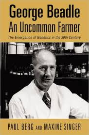 George Beadle, An Uncommon Farmer : The Emergence of Genetics in the 20th Century  